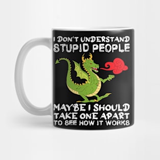 I Dont Understand Stupid People Dragon Lover Graphic Mug